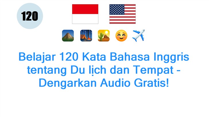 Belajar 120 Kata Bahasa Inggris tentang Du lịch dan Tempat - Dengarkan Audio Gratis!